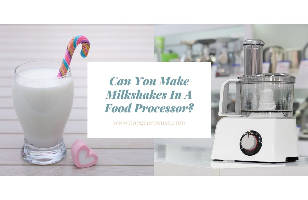 Can You Make Milkshakes In A Food Processor