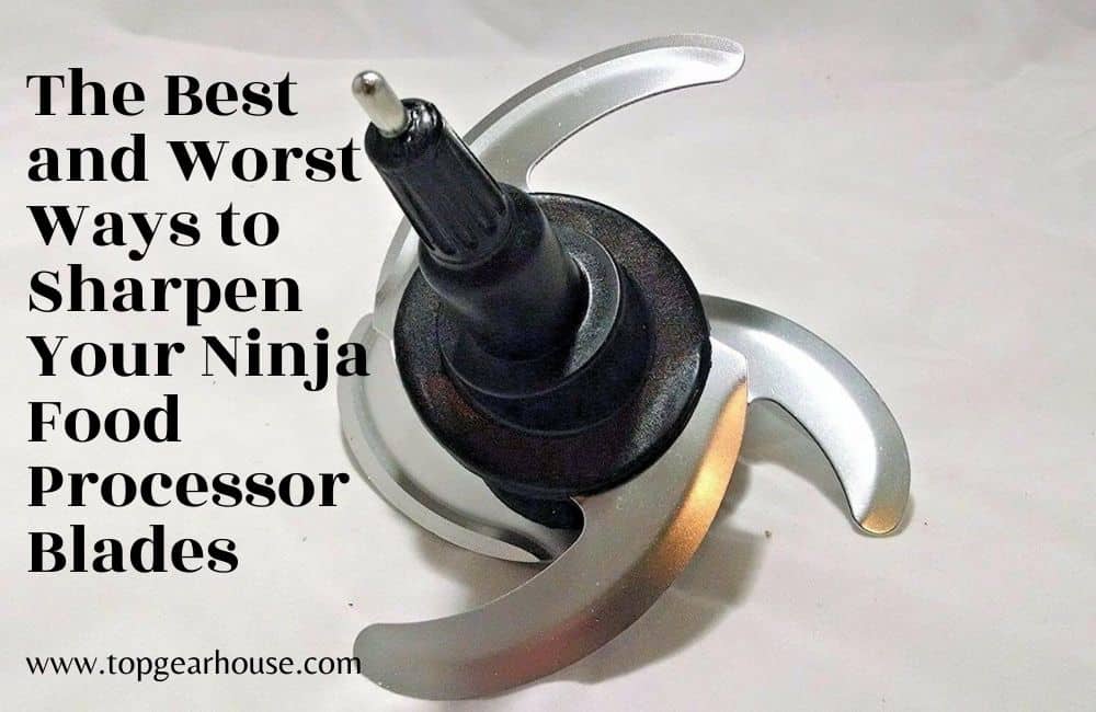 The Best and Worst Ways to Sharpen Your Ninja Food Processor Blades