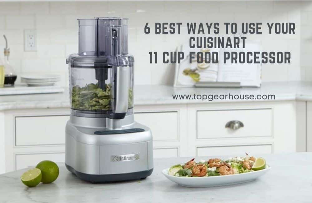 6 Best Ways How to Use Your Cuisinart 11 Cup Food Processor