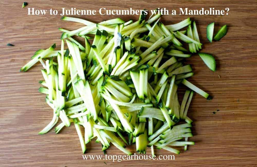 How to Julienne Cucumbers with a Mandoline