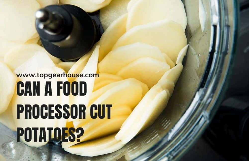 Can a Food Processor Cut Potatoes