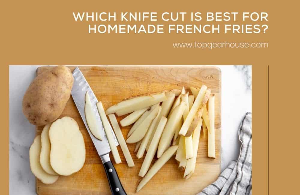 Which Knife Cut is Best for Homemade French Fries
