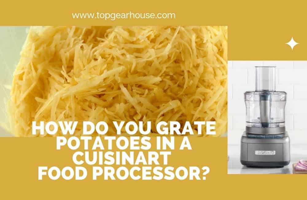 How do you Grate Potatoes in a Cuisinart Food Processor