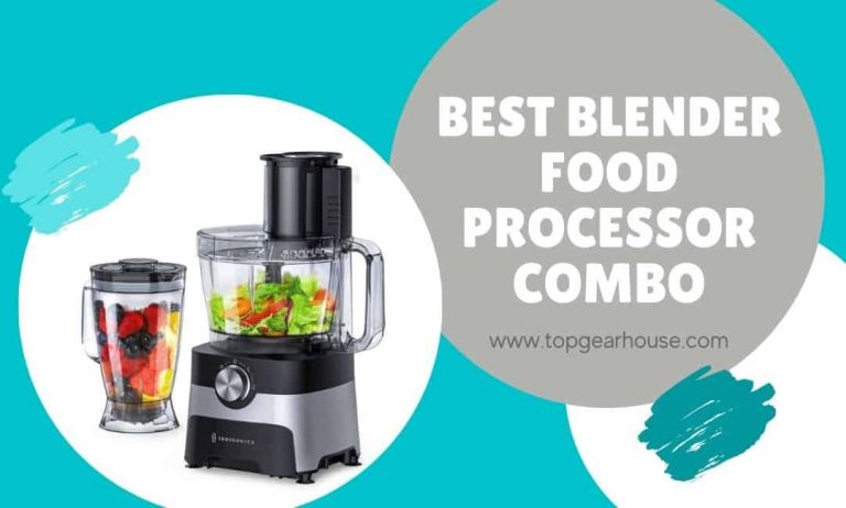 The 9 Best Blender Food Processor Combo – The Ultimate Buyer’s Guide