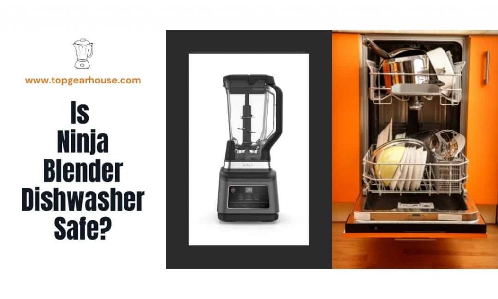 Is Ninja Blender Dishwasher Safe