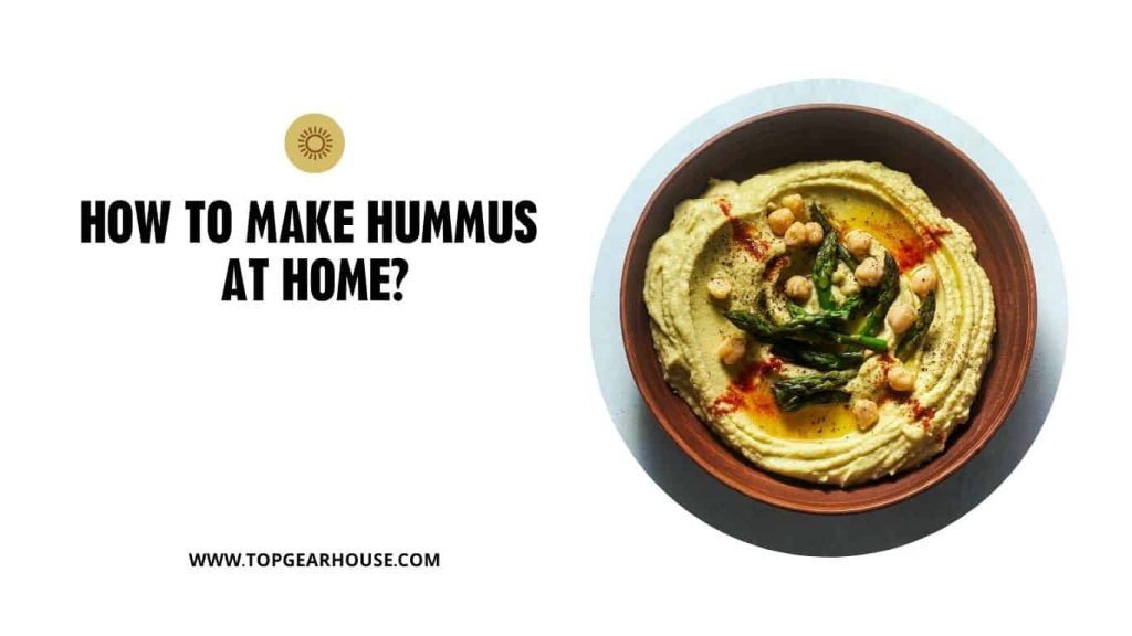 How to Make Hummus at Home